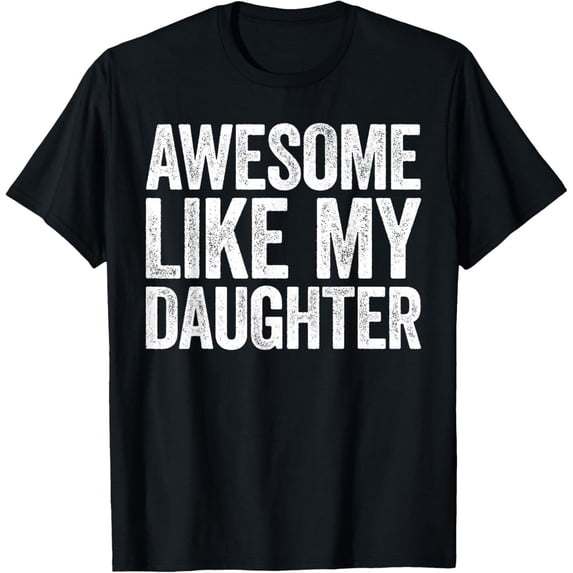 Dada T Awesome Like My Daughter Dad Father's Day Gift T-Shirt - Walmart.com