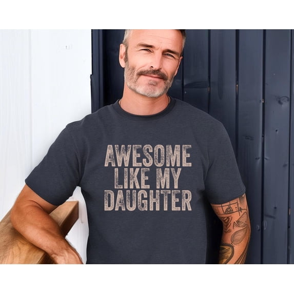 Awesome Like My Daughter Distressed T-Shirt - Perfect Father's Day Gift ...