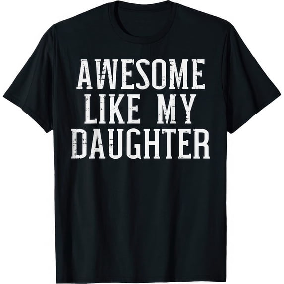 Awesome Like My Daughter Father Daughter Gift T-Shirt - Walmart.com