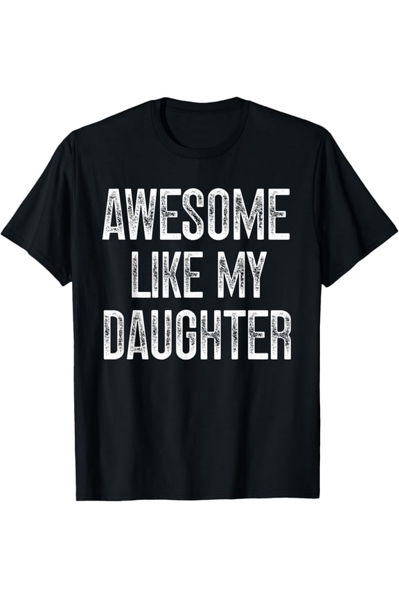 Awesome Like My Daughter Father's Day Dad Gifts Funny Mens T-Shirt