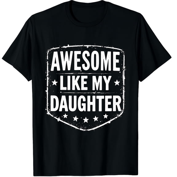 Awesome Like My Daughter Fathers Day Men Funny Saying Dad Graphic Black T-Shirt for Men and Women