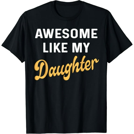 Awesome Like My Daughter Fathers day Dad men funny T-Shirt