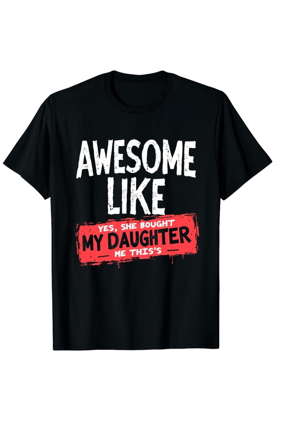 Awesome Like My Daughter Funny Dad Daddy Papa Mom Mama Graphic Crew Neck Short Sleeve T-Shirts (Men's, Women's)