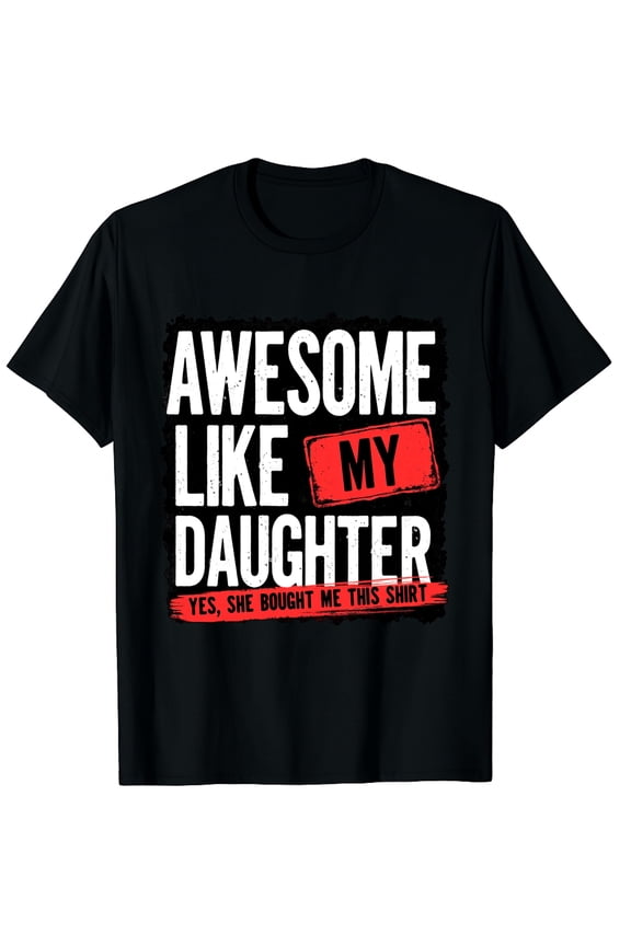 Awesome Like My Daughter Funny Dad Daddy Papa Mom Mama Graphic Crew Neck Short Sleeve T-Shirts (Men's, Women's)