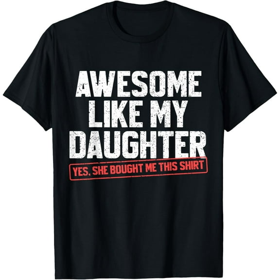 Awesome Like My Daughter Funny Dad Daddy Papa Mom Mama T-Shirt Shirts