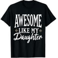 thumbnail image 1 of Awesome Like My Daughter Funny Fathers Day Dad Mom Graphic Crew Neck Short Sleeve T-Shirts (Men's, Women's), 1 of 4