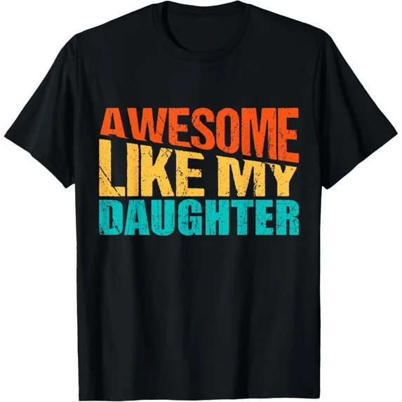 Awesome Like My Daughter, Funny Fathers Day Quote, Proud Dad T-Shirt Gift for Da