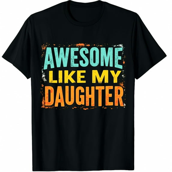 Awesome Like My Daughter Funny Mothers Fathers Day Mom Dad Graphic ...