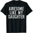 thumbnail image 1 of Awesome Like My Daughter Funny Mothers Fathers Day Mom Dad T-Shirt, 1 of 4