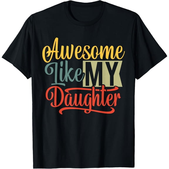Awesome Like My Daughter Funny Mothers Fathers Day Mom Dad T-Shirt