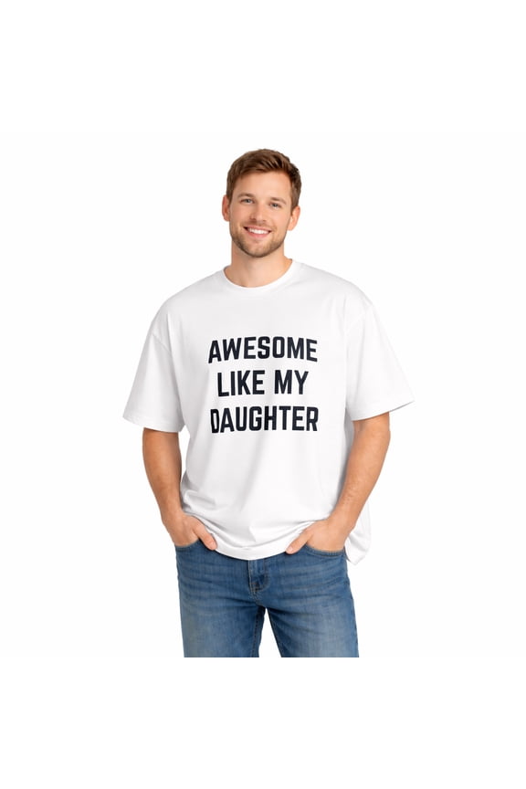 Awesome Like My Daughter | Funny Tee Shirt, Sarcastic Saying Humor Dad Joke T-Shirt for Father Grandpa Daddy