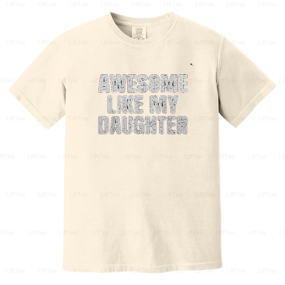 Awesome Like My Daughter Gifts Men Funny Father's Day Dad Family Humor Quote Comfort Color T-Shirt Unisex, up to 4XL