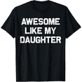 thumbnail image 1 of Awesome Like My Daughter Gifts Men Funny Fathers Day Dad T-Shirt, 1 of 8