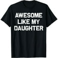 thumbnail image 1 of Awesome Like My Daughter Gifts Men Funny Fathers Day Dad T-Shirt, 1 of 3
