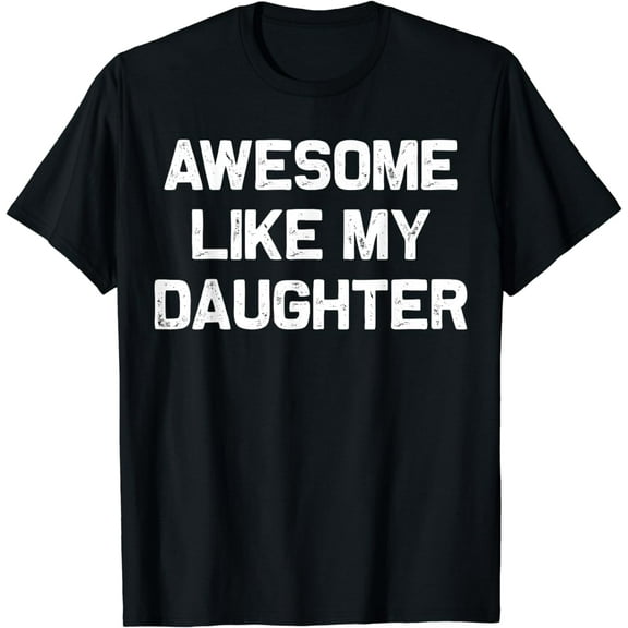 Awesome Like My Daughter Gifts Men Funny Fathers Day Dad T-Shirt
