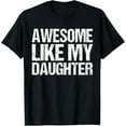 thumbnail image 1 of Awesome Like My Daughter Gifts Men Funny Fathers Day Dad T-Shirt, 1 of 7