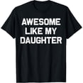 thumbnail image 1 of Awesome Like My Daughter Gifts Men Funny Fathers Day Dad T-Shirt, 1 of 4