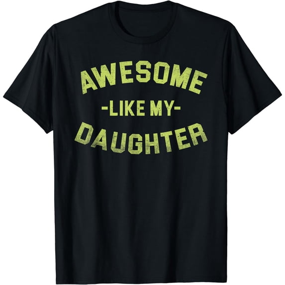 Awesome Like My Daughter Gifts Men Funny Fathers Day Dad T-Shirt