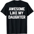 thumbnail image 1 of Awesome Like My Daughter Gifts Men Funny Fathers Day Dad T-Shirt, 1 of 5