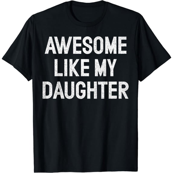 Awesome Like My Daughter Gifts Men Funny Fathers Day Dad T-Shirt