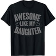 thumbnail image 1 of Awesome Like My Daughter Girl Men Funny Fathers Day Dad T-Shirt, 1 of 4