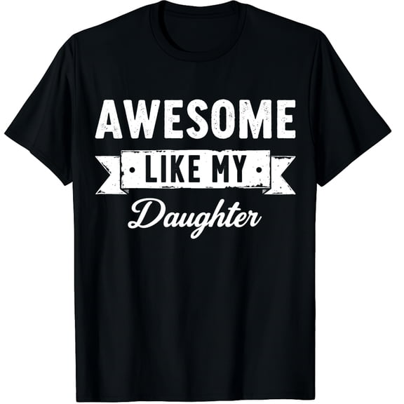 Awesome Like My Daughter Graphic Mens Novelty Funny Graphic Crew Neck Short Sleeve T-Shirts (Men's, Women's)