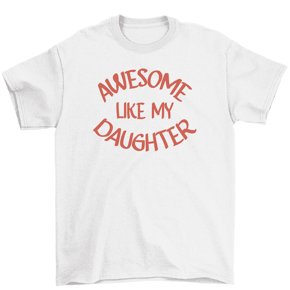 Awesome Like My Daughter Mom And Dad Gift T-Shirt Men Women