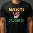 thumbnail image 1 of Awesome Like My Daughter Proud Parent Trendy Family Tee Unisex T-Shirt up to size 5XL, 1 of 2