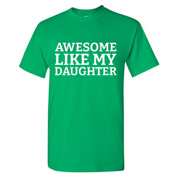 Awesome Like My Daughter Sarcastic Humor Graphic Tees Gift For Mens Novelty Funny T Shirt
