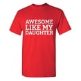thumbnail image 1 of Awesome Like My Daughter Sarcastic Humor Graphic Tees Gift For Mens Novelty Funny T Shirt, 1 of 5