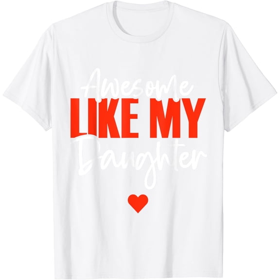Awesome Like My Daughter Shirt Funny Fathers Day Gift Dad T-Shirt100% cotton