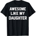 thumbnail image 1 of Awesome Like My Daughter Shirt Funny Fathers Day Gift Dad T-Shirt, 1 of 3