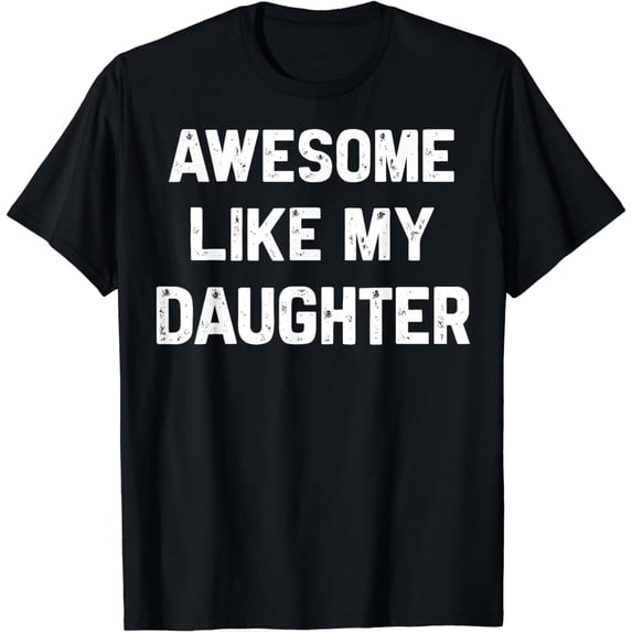 Awesome Like My Daughter Shirt Funny Fathers Day Gift Dad T-Shirt