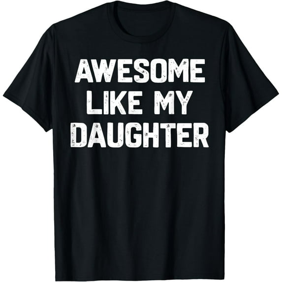 Awesome Like My Daughter Shirt Funny Fathers Day Gift Dad T-Shirt