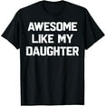 thumbnail image 1 of Awesome Like My Daughter Shirt Funny Fathers Day Gift Dad T-Shirt, 1 of 3