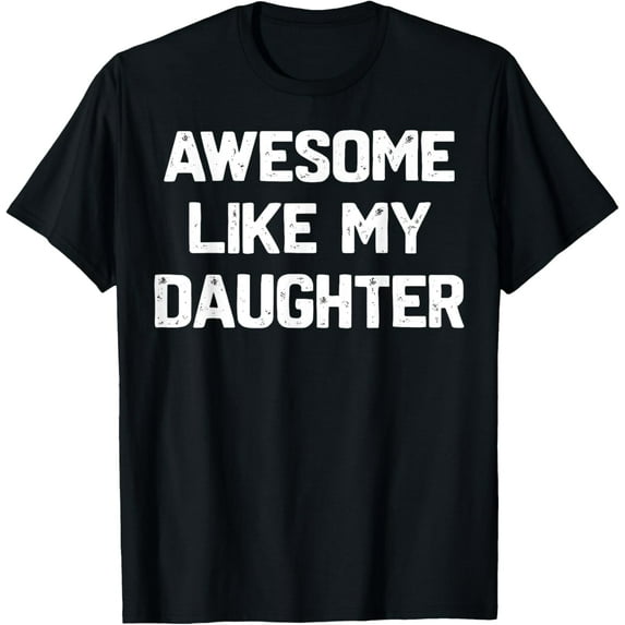 Awesome Like My Daughter Shirt Funny Fathers Day Gift Dad T-Shirt