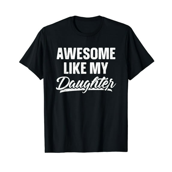 Awesome Like My Daughter Shirt Gift Funny Father's Day T-Shirt Daughter Cute Tee Mother's Day Shirts