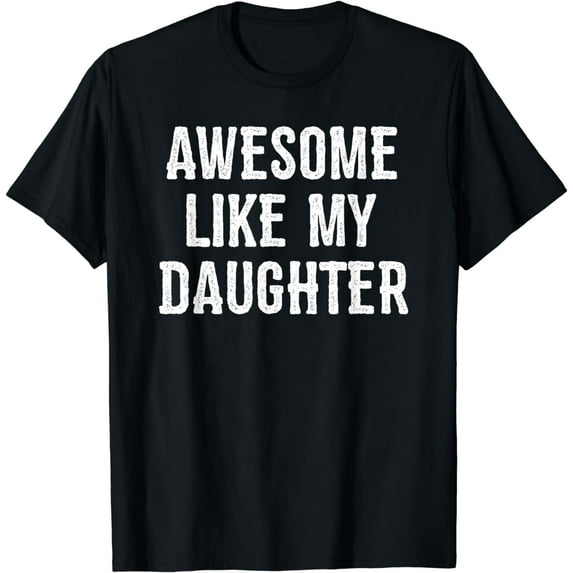 Awesome Like My Daughter Shirt Gift Funny Father's Day T-Shirt