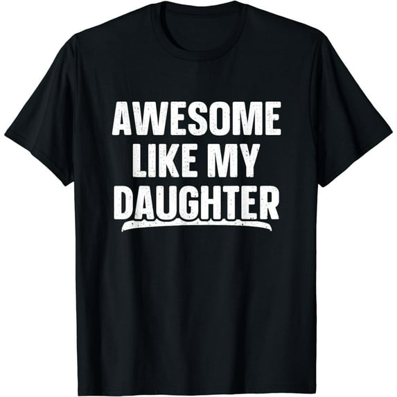 Awesome Like My Daughter Shirt Gift Funny Father's Day T-Shirt