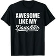 thumbnail image 1 of Awesome Like My Daughter Shirt Gift Funny Father's Day T-Shirt, 1 of 3