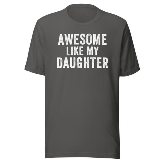 Awesome Like My Daughter Shirt, Unisex, Dad Life, Funny Father’s Day Shirt, Dad Humor, Proud Dad Shirt, Cool Dad, Fatherhood, Parenting (Asphalt, M)