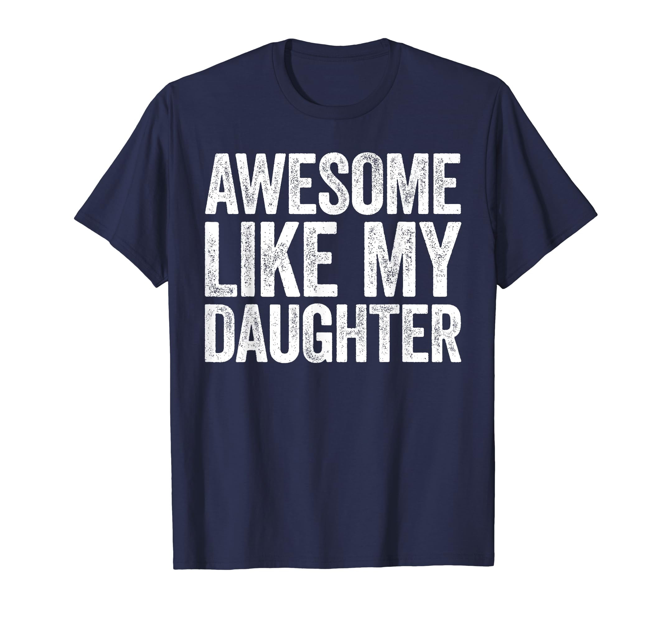 Awesome Like My Daughter T-Shirt Parents' Day Gift Awesome Like My Daughter T-Shirt Parents' Day Gift