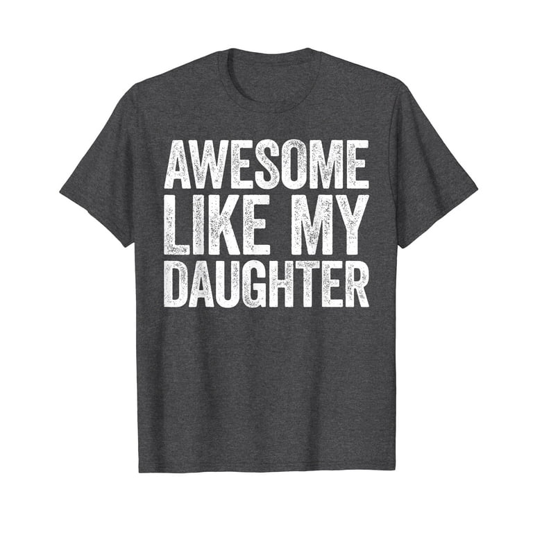 Awesome Like My Daughter T-Shirt Parents' Day Gift Awesome Like My Daughter T-Shirt Parents' Day Gift