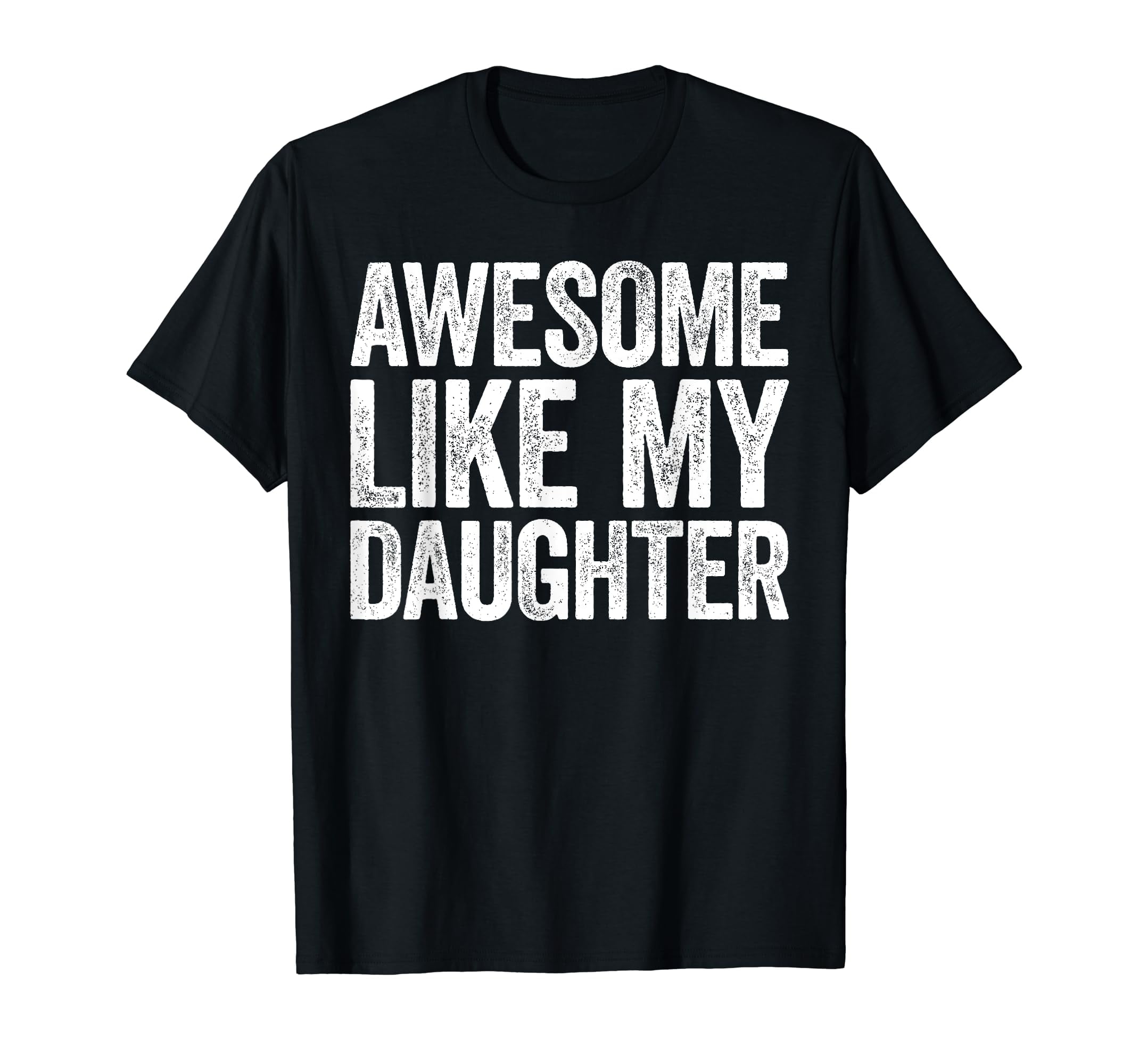 Awesome Like My Daughter T-Shirt Parents' Day Gift Awesome Like My Daughter T-Shirt Parents' Day Gift