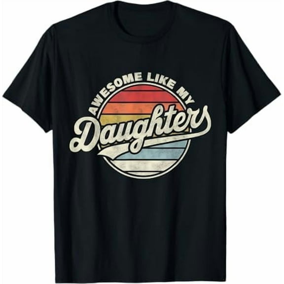 Awesome Like My Daughter T-Shirt Gifts Men Funny Fathers Day Dad Shirt Shirt Unisex Crewneck Short Sleeve Graphic Tees