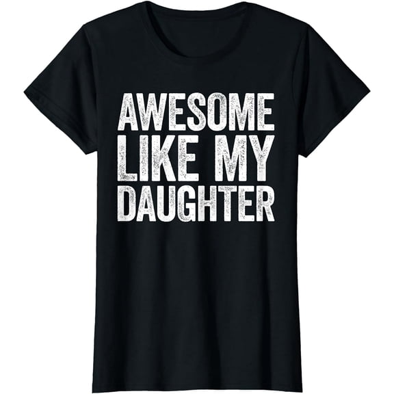 Awesome Like My Daughter T-Shirt Parents' Day Shirt T-Shirt