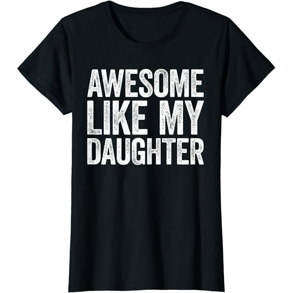 Awesome Like My Daughter T-Shirt Parents' Day Shirt T-Shirt