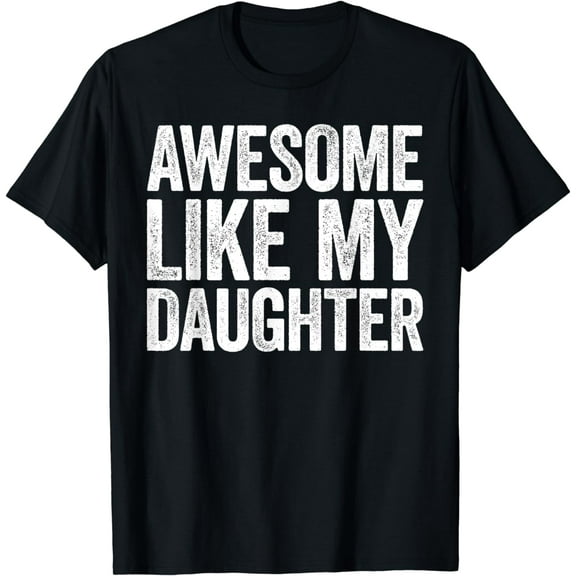 Awesome Like My Daughter T-Shirt Parents' Day Shirt T-Shirt