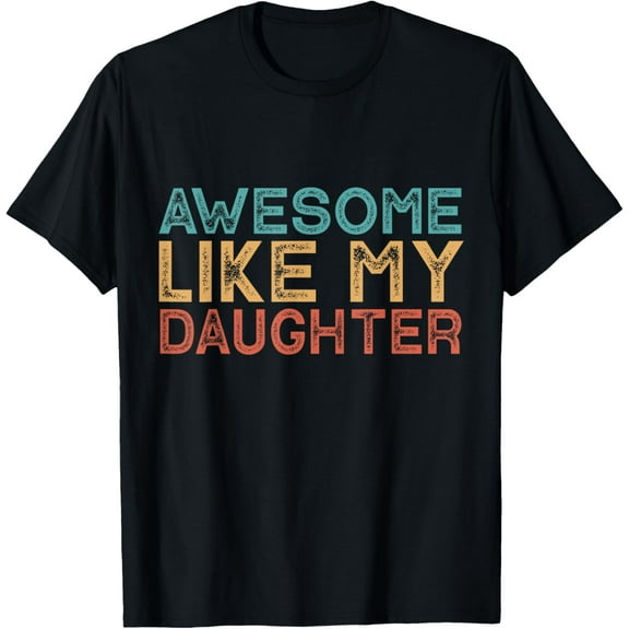 Awesome Like My Daughter T-Shirt Shirts