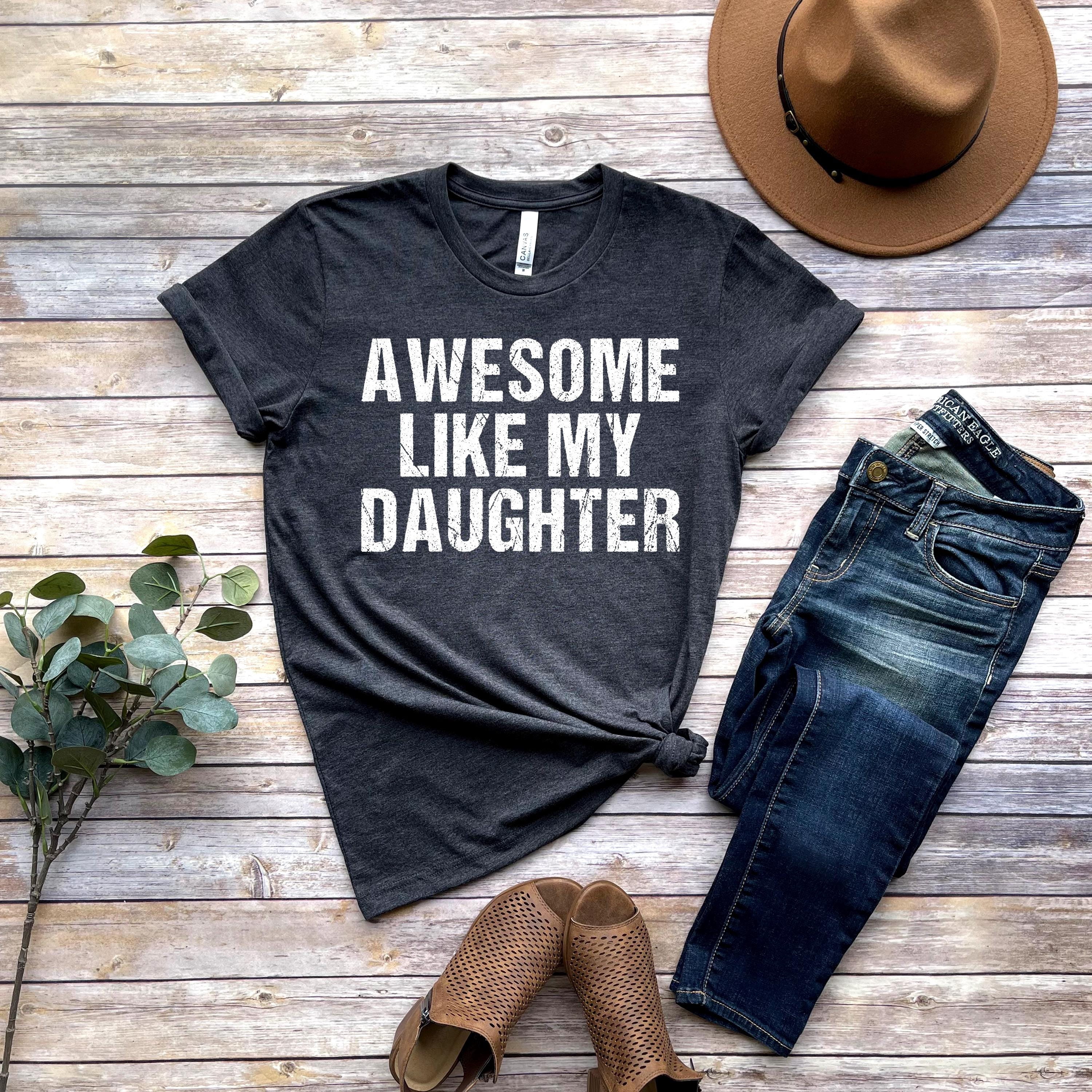 Awesome Like My Daughter Trendy Shirt, Funny Shirt Men, Daughter Gift ...